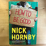 Nick Hornby - How To Be Good - Hardback (USED)