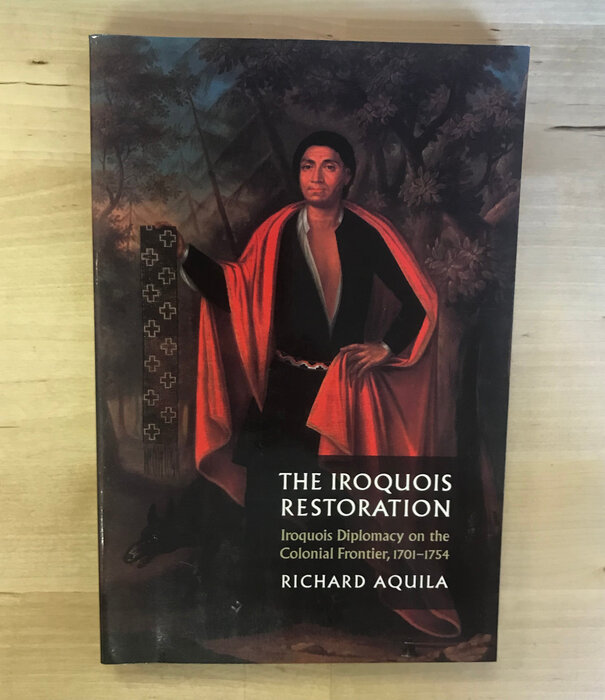 Richard Aquila - The Iroquois Restoration - Paperback (USED)