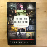 Garrick Utley - You Should Have Been Here Yesterday - Hardback (USED)