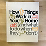 How Things Work In Your Home (And What To Do When They Don’t) - Hardback (USED)