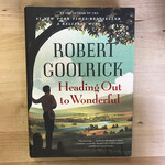 Robert Goolrick - Heading Out To Wonderful - Hardback (USED)
