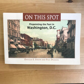 Douglas E. Evelyn, Paul Dickson - On This Spot: Pinpointing The Past In Washington, D.C. - Paperback (USED)