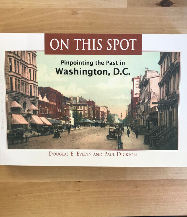 Douglas E. Evelyn, Paul Dickson - On This Spot: Pinpointing The Past In Washington, D.C. - Paperback (USED)