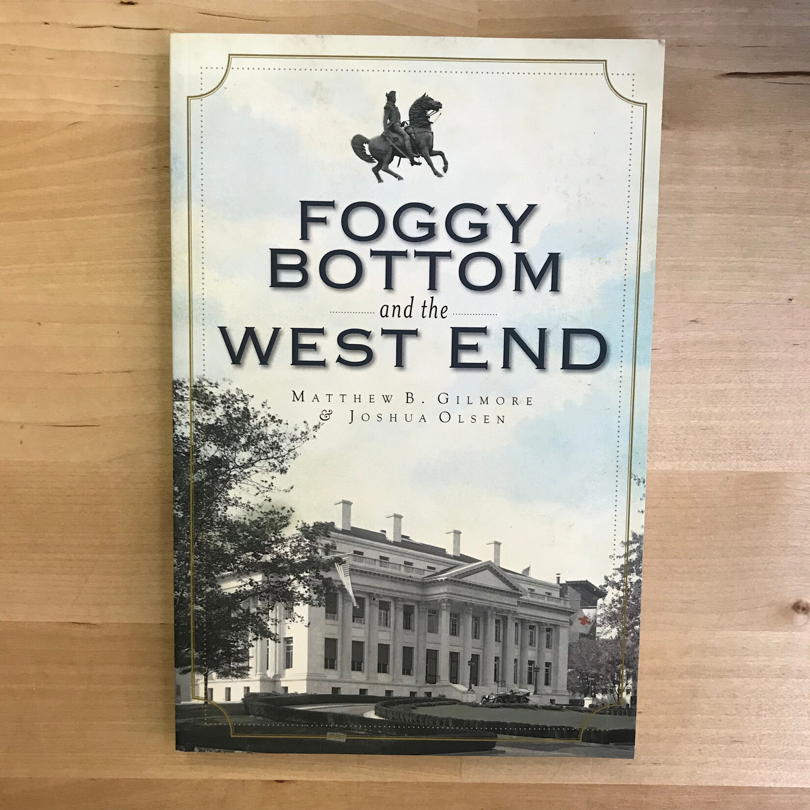 Matthew B. Gilmore, Joshua Olsen - Foggy Bottom And The West End (SIGNED) - Paperback (USED)