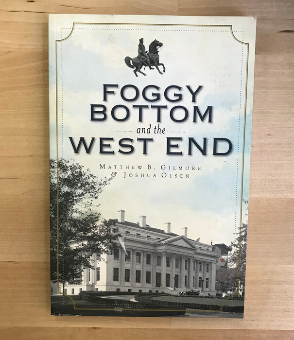 Matthew B. Gilmore, Joshua Olsen - Foggy Bottom And The West End (SIGNED) - Paperback (USED)