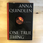 Anna Quindlen - One True Thing - Hardback (USED)