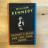 William Kennedy - Chango’s Beads And Two-Tone Shoes - Hardback (USED)