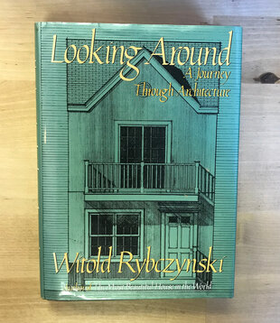 Witold Rybczynski - Looking Around: A Journey Through Architecture - Hardback (USED)