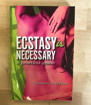 Barbara Carrellas - Ecstasy Is Necessary: A Practical Guide - Paperback (USED)