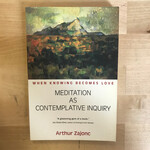 Arthur Zajonc - Mediation As Contemplative Inquiry - Paperback (USED)