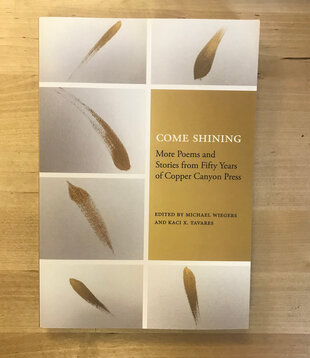 Michael Wiegers, Kaci X. Tavares (Editors) - Come Shining: More Poems And Stories From Fifty Years Of Copper Canyon Press - Paperback (USED)