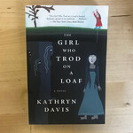 Kathryn Davis - The Girl Who Trod On A Loaf - Paperback (USED)