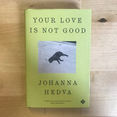 Johanna Hedva - Your Love Is Not Good - Hardback (USED)