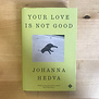Johanna Hedva - Your Love Is Not Good - Hardback (USED)