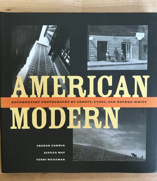 Sharon Corwin, Jessica May, Terri Weissman - American Modern: Documenting Photography Of Abbott, Evans, And Bourke-White - Hardback (USED)