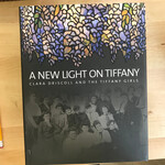 Martin Eidelberg - A New Light On Tiffany: Clara Driscoll And The Tiffany Girls - Hardback (USED)