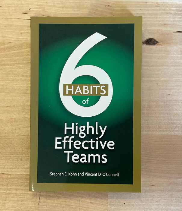 Stephen E. Kohn, Vincent D. O’Connell - 6 Habits Of Highly Effective Teams - Paperback (USED)