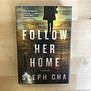 Steph Cha - Follow Her Home - Hardback (USED)
