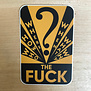 Who What Were The F - Sticker (NEW)