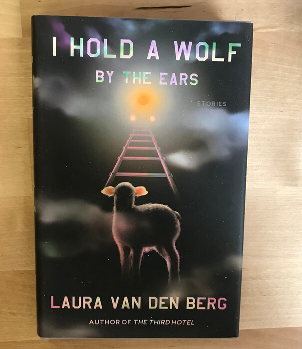 Laura Van Den Berg - I Hold A Wolf By The Ears - Hardback (USED)