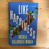 Ursula Villarreal-Moura - Like Happiness - Hardback (USED)