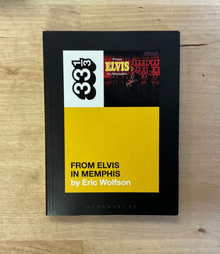 Eric Wolfson - 33 1/3 #150: From Elvis In Memphis - Paperback (USED)