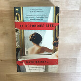 Kate Manning - My Notorious Life - Paperback (USED)