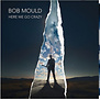 Bob Mould - Here We Go Crazy (Limited) - BMTP168074 - Vinyl LP (NEW)