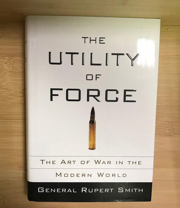 Rupert Smith - The Utility Of Force - Hardback (USED)