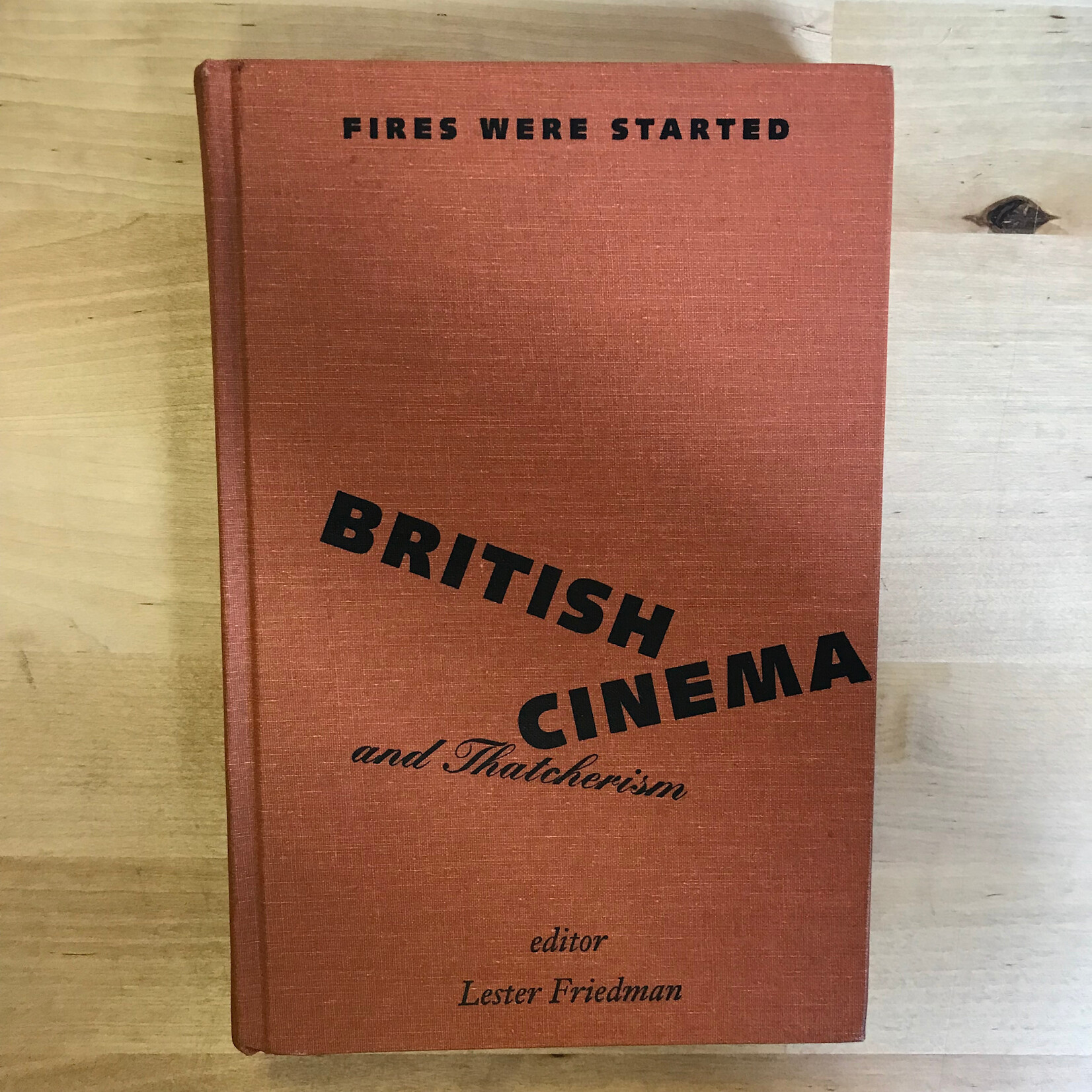 Lester Friedman (Editor) - Fires Were Started: British Cinema And Thatcherism - Hardback (USED)