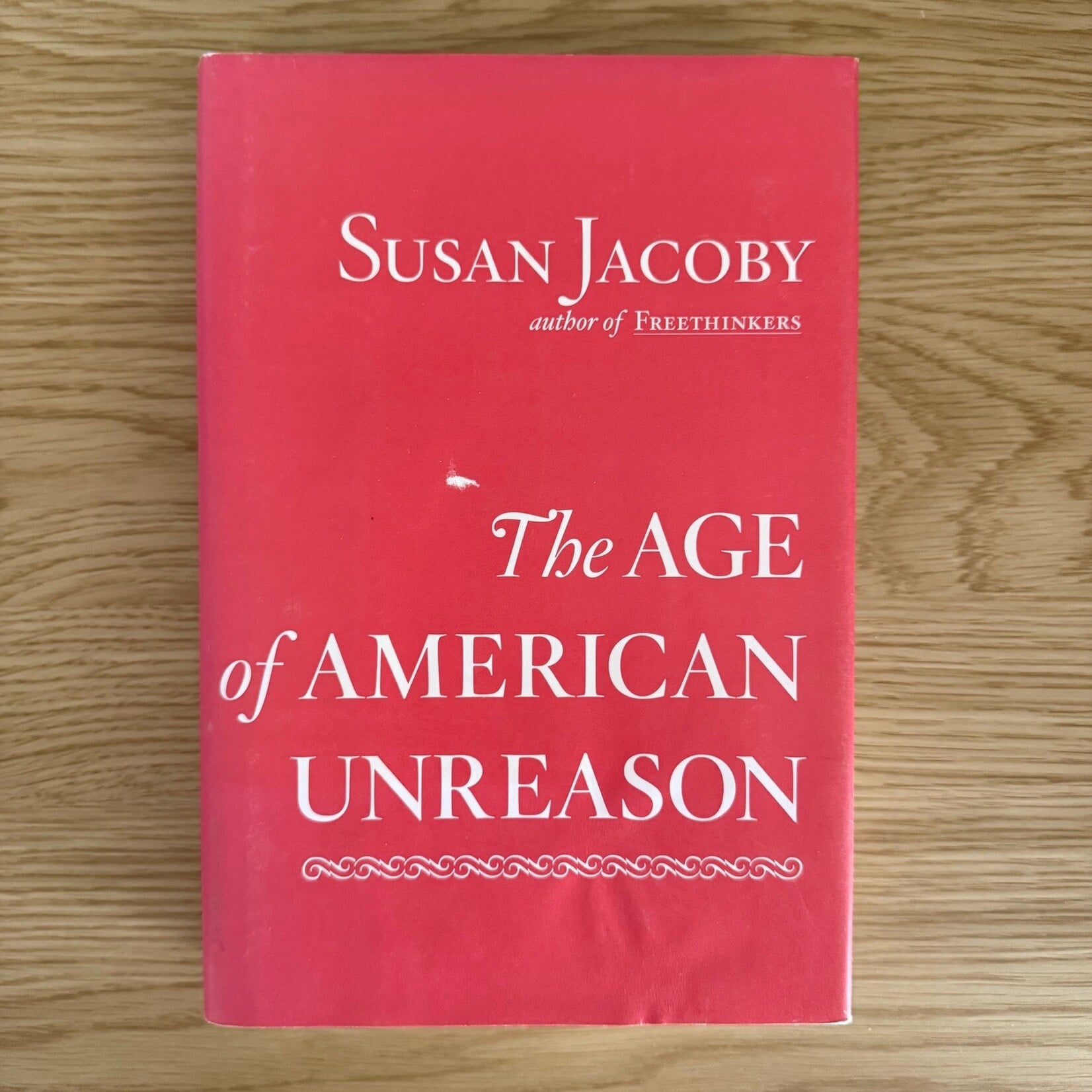 Susan Jacoby - The Age Of American Unreason - Hardback (USED)