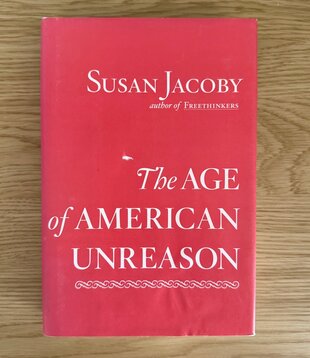 Susan Jacoby - The Age Of American Unreason - Hardback (USED)