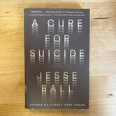 Jesse Ball - A Cure For Suicide - Paperback (USED)