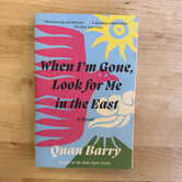 Quan Barry - When I’m Gone, Look For Me In The East - Paperback (USED)