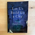 Tracy Daugherty - Let Us Build Us A City - Paperback (USED)