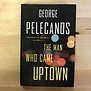 George Pelecanos - The Man Who Came Uptown - Hardback (USED)