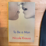 Nicole Krauss - To Be A Man - Hardback (USED)