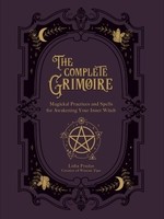The Complete Grimoire: Magickal Practices and Spells