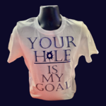 Jax Hammer Jax Hammer “Your Hole is My Goal” T-Shirt