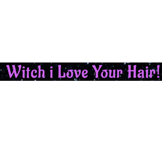 Witch I Love Your Hair