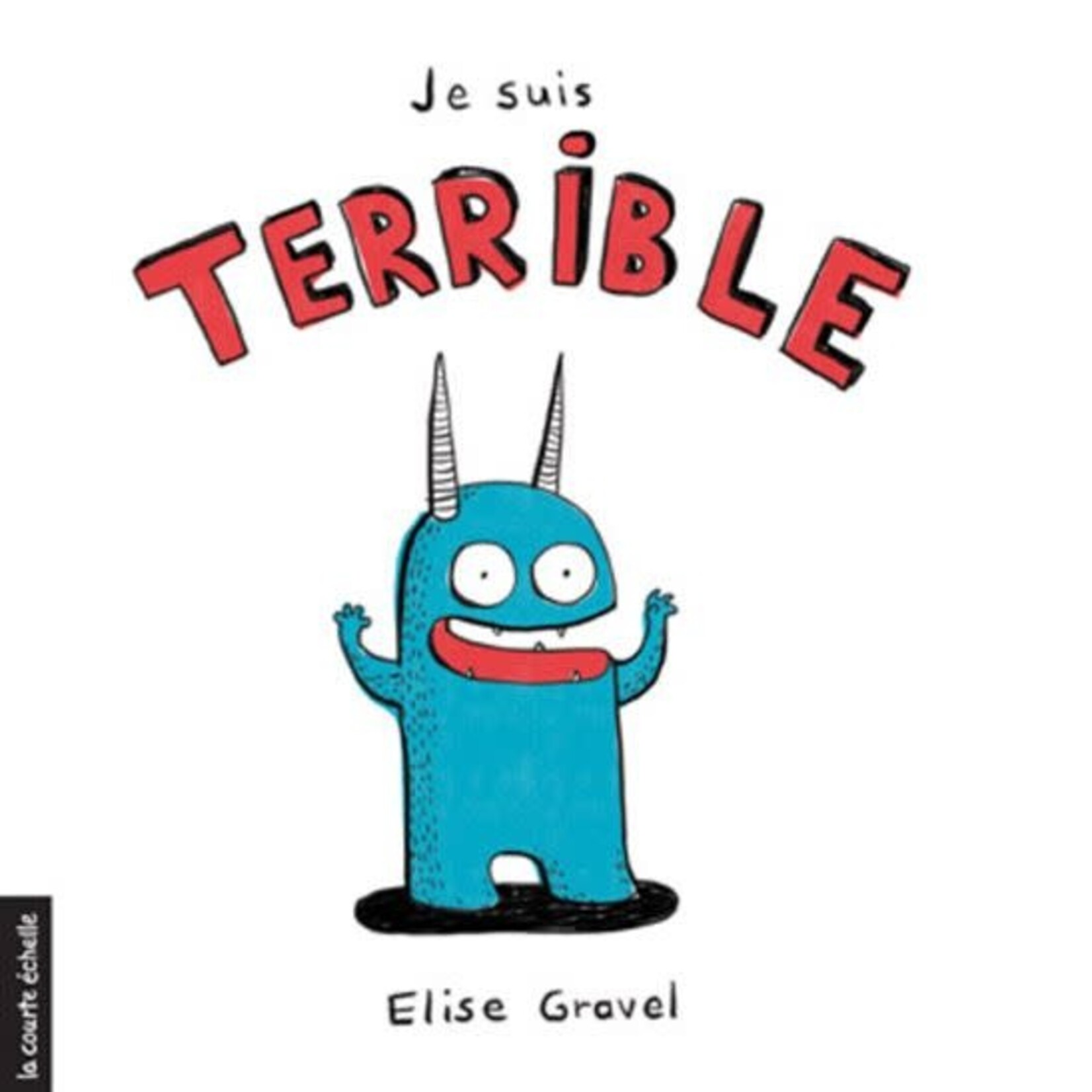 La Courte Échelle Je suis terrible - Elise Gravel