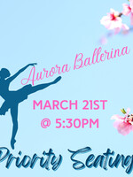 Aurora Ballerina, PRIORITY 5:30pm