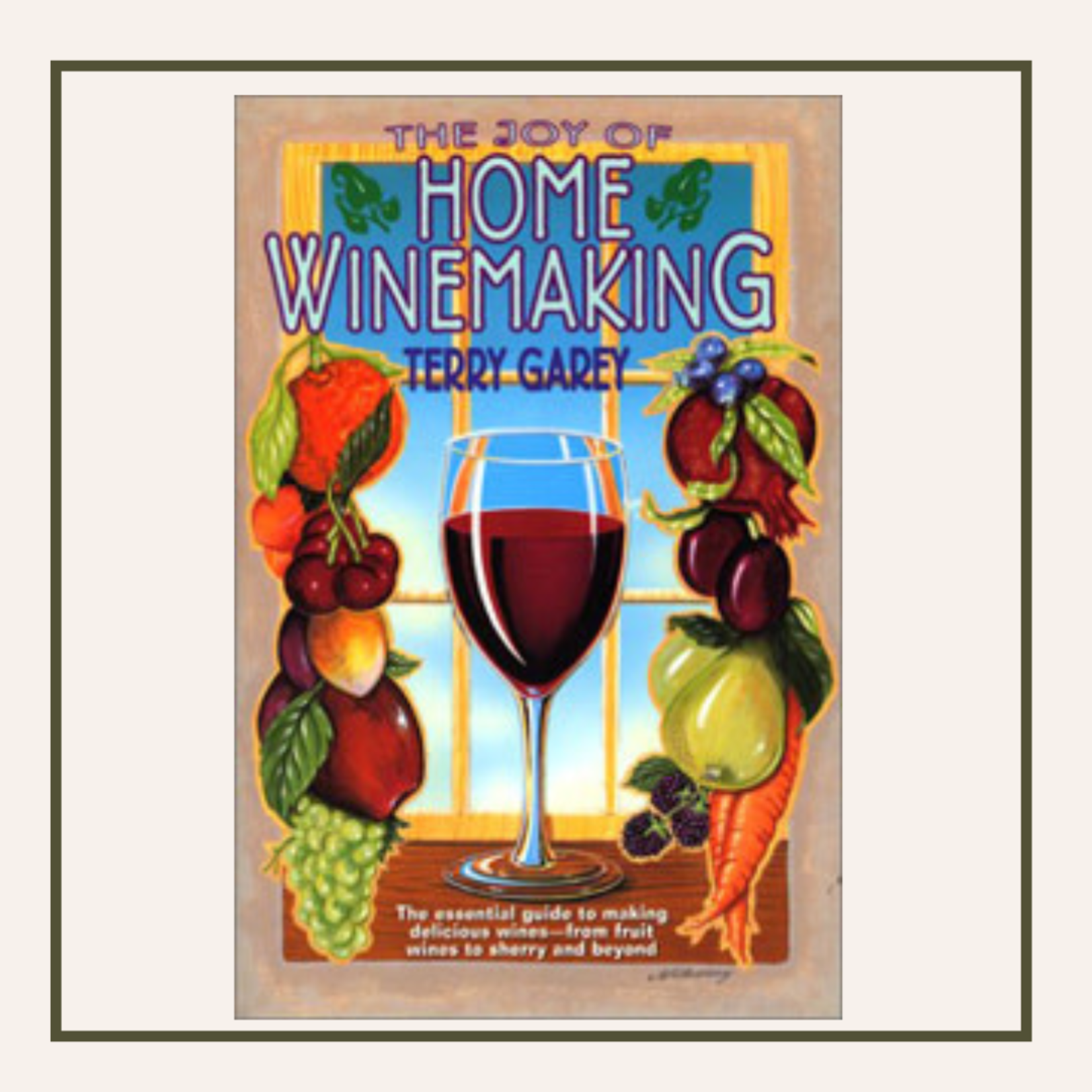 The Joy of Home Winemaking by Terry Garey