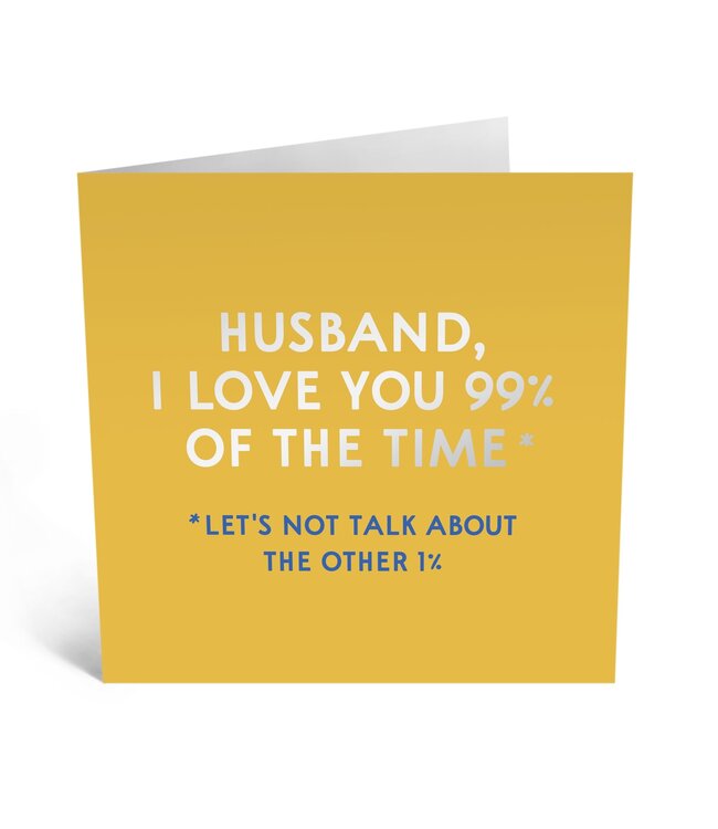 Husband I Love You 99% of the Time Card~Blank Inside