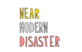 Near Modern Disaster