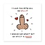 I Love You With All My Willy Greeting Card~ Blank Inside