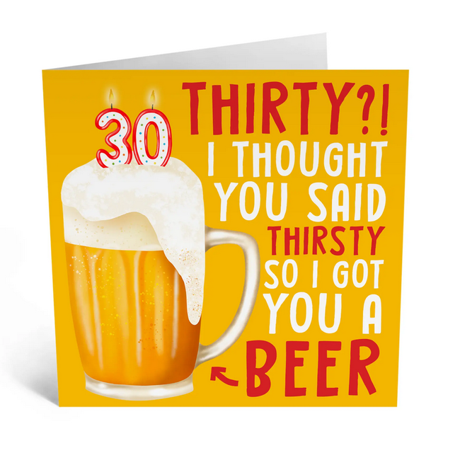 Thirty I Thought You Said Thirsty - Beer Birthday Card