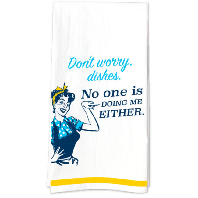 Don't Worry Dishes, No One Is Doing Me Either Tea Towel