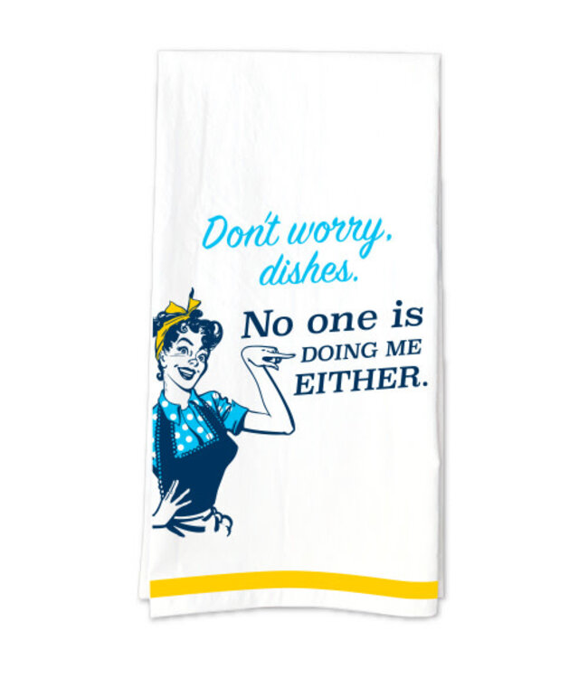 Don't Worry Dishes, No One Is Doing Me Either Tea Towel