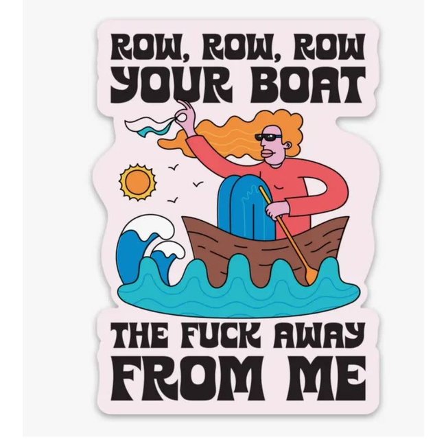 Row Row Your Boat The Fuck Away From Me Sticker (Funny)